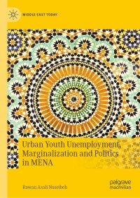 Cover image: Urban Youth Unemployment, Marginalization and Politics in MENA 9783031153006
