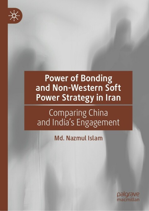 Cover image for book Power of Bonding and Non-Western Soft Power Strategy in Iran
