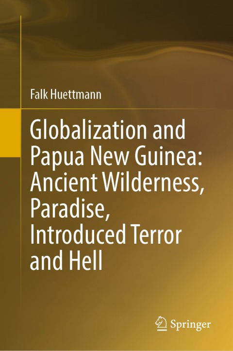 Cover image for book Globalization and Papua New Guinea: Ancient Wilderness, Paradise, Introduced Terror and Hell