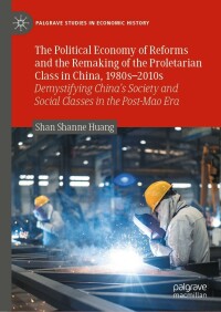 Cover image: The Political Economy of Reforms and the Remaking of the Proletarian Class in China, 1980s–2010s 9783031204548