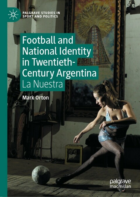 Cover image for book Football and National Identity in Twentieth-Century Argentina