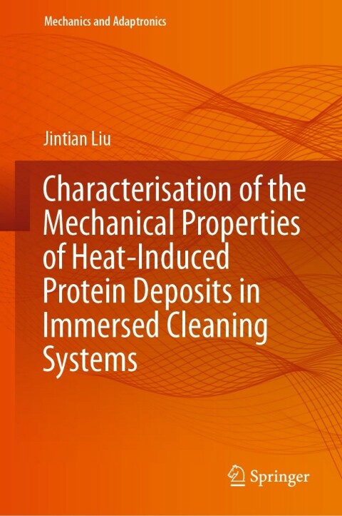 Cover image for book Characterisation of the Mechanical Properties of Heat-Induced Protein Deposits in Immersed Cleaning Systems