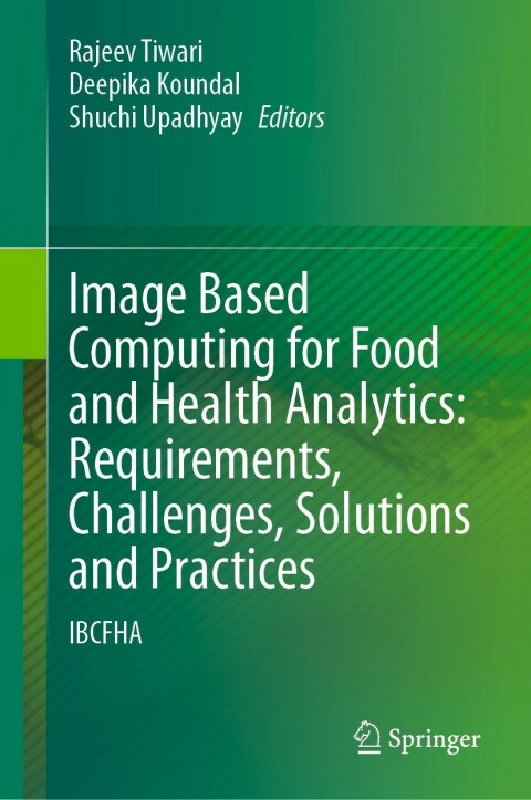 Cover image for book Image Based Computing for Food and Health Analytics: Requirements, Challenges, Solutions and Practices