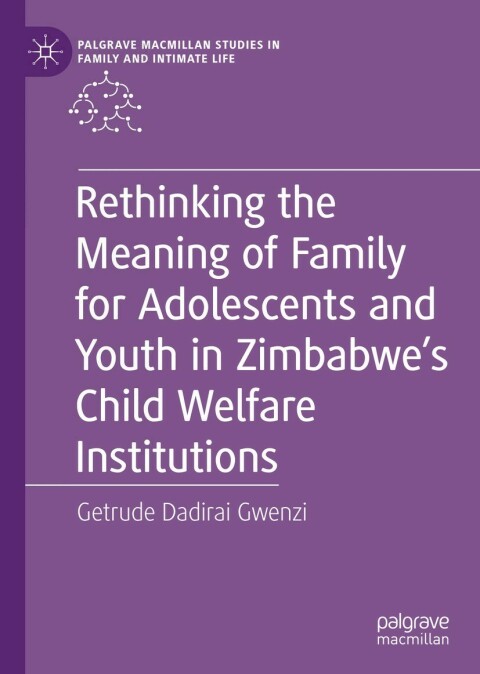 Cover image for book Rethinking the Meaning of Family for Adolescents and Youth in Zimbabwe’s Child Welfare Institutions