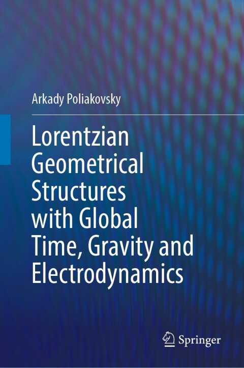Cover image for book Lorentzian Geometrical Structures with Global Time, Gravity and Electrodynamics