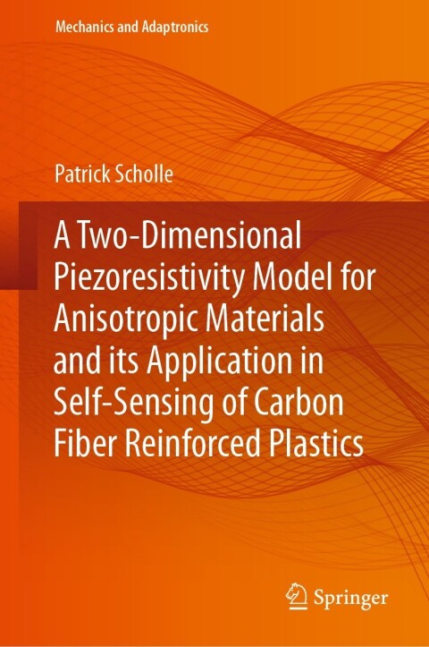 Cover image for book A Two-Dimensional Piezoresistivity Model for Anisotropic Materials and its Application in Self-Sensing of Carbon Fiber Reinforced Plastics