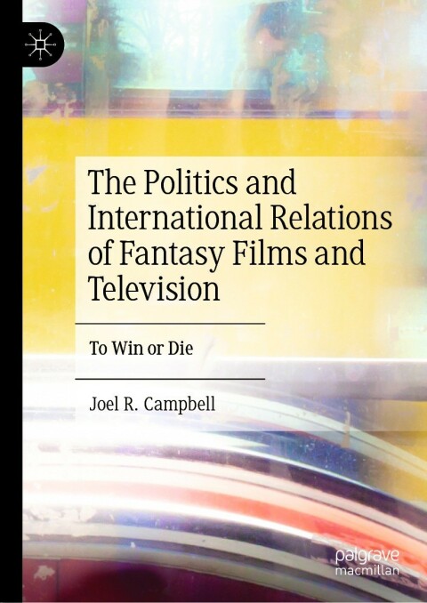Cover image for book The Politics and International Relations of Fantasy Films and Television