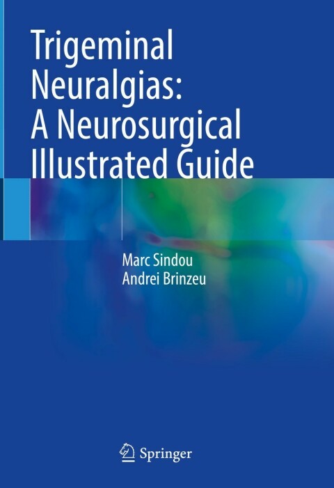 Cover image for book Trigeminal Neuralgias: A Neurosurgical Illustrated Guide