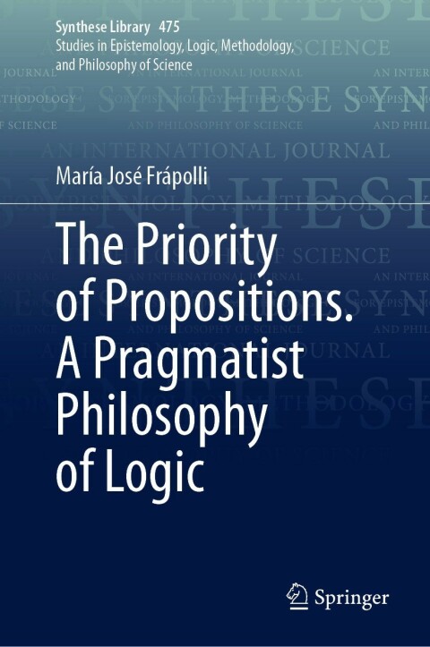 Cover image for book The Priority of Propositions. A Pragmatist Philosophy of Logic