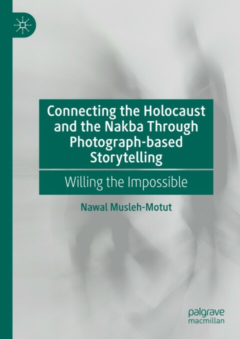 Cover image for book Connecting the Holocaust and the Nakba Through Photograph-based Storytelling