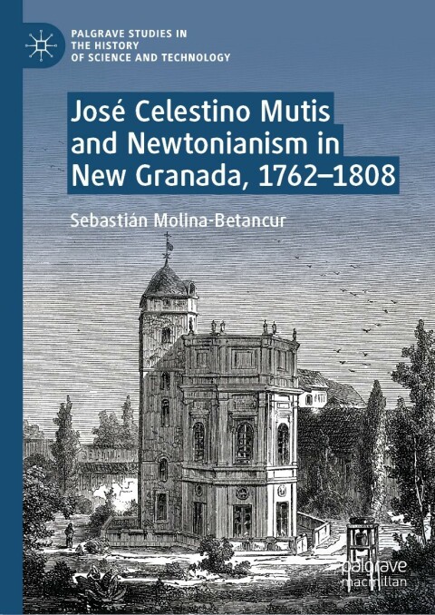 Cover image for book José Celestino Mutis and Newtonianism in New Granada, 1762–1808