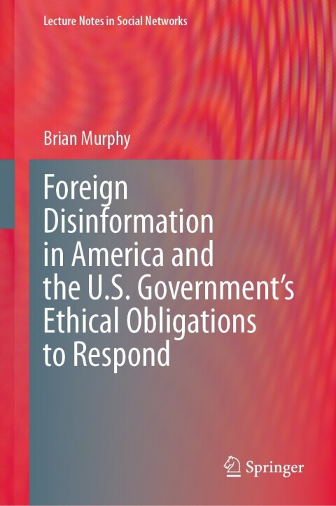 Foreign Disinformation in America and the U.S. Governmentâs Ethical Obligations to Respond 