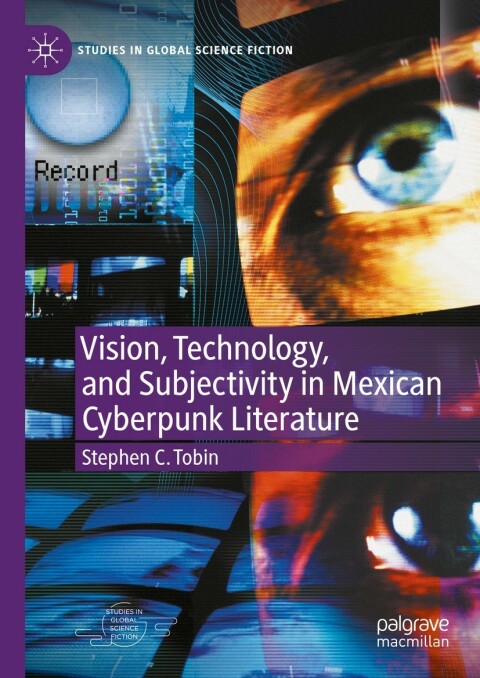 Cover image for book Vision, Technology, and Subjectivity in Mexican Cyberpunk Literature