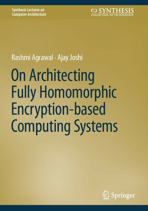 On Architecting Fully Homomorphic Encryption-based Computing Systems 