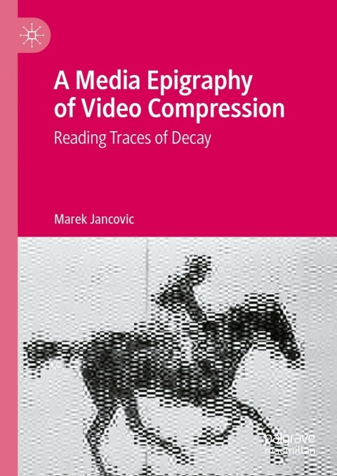 Cover image for book A Media Epigraphy of Video Compression