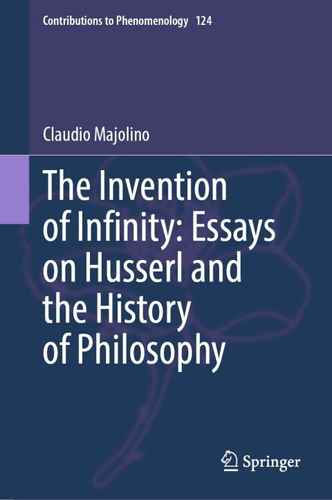 The Invention of Infinity: Essays on Husserl and the History of Philosophy 