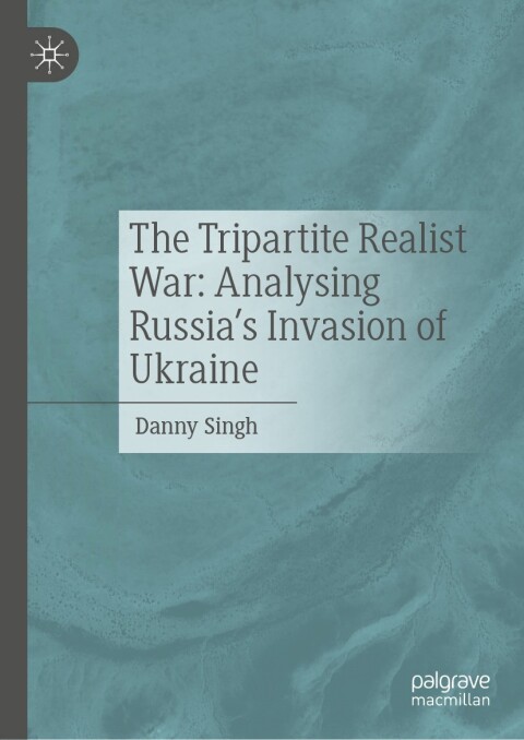Cover image for book The Tripartite Realist War: Analysing Russia’s Invasion of Ukraine