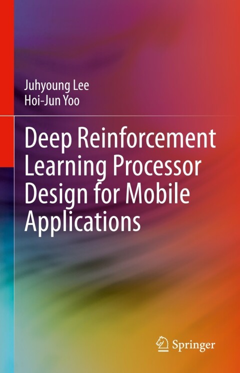 Cover image for book Deep Reinforcement Learning Processor Design for Mobile Applications