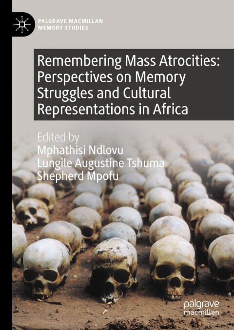 Cover image for book Remembering Mass Atrocities: Perspectives on Memory Struggles and Cultural Representations in Africa