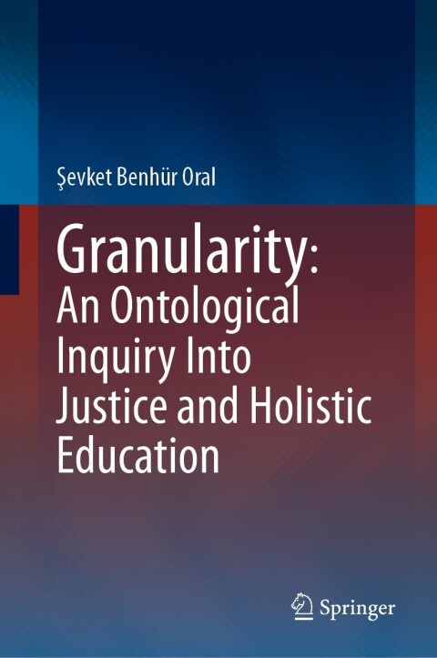 Cover image for book Granularity: An Ontological Inquiry Into Justice and Holistic Education