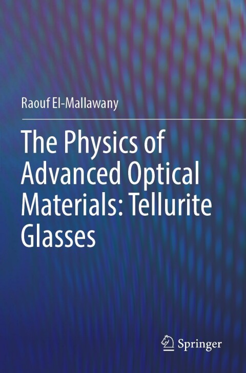 Cover image for book The Physics of Advanced Optical Materials: Tellurite Glasses