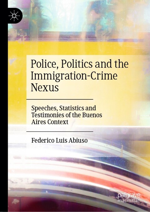 Cover image for book Police, Politics and the Immigration-Crime Nexus