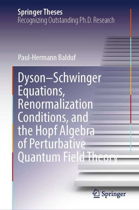 Cover image for book Dyson–Schwinger Equations, Renormalization Conditions, and the Hopf Algebra of Perturbative Quantum Field Theory