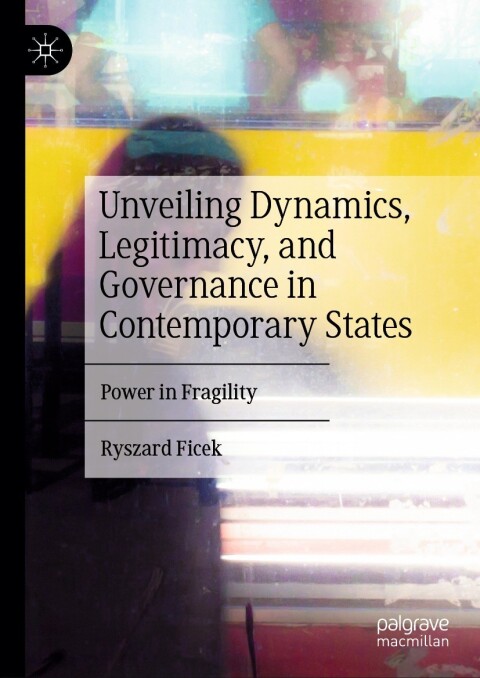 Cover image for book Unveiling Dynamics, Legitimacy, and Governance in Contemporary States