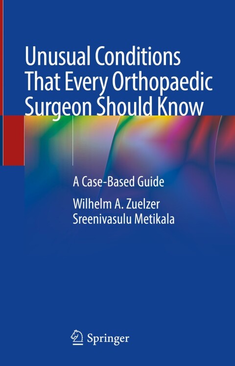 Cover image for book Unusual Conditions That Every Orthopaedic Surgeon Should Know