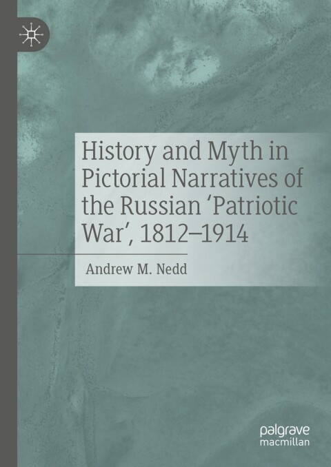 History and Myth in Pictorial Narratives of the Russian 'Patriotic War', 1812-1914 