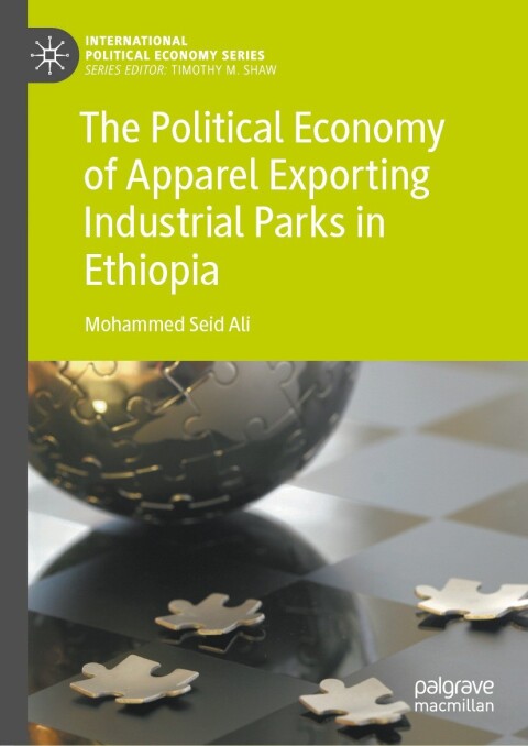 The Political Economy of Apparel Exporting Industrial Parks in Ethiopia 
