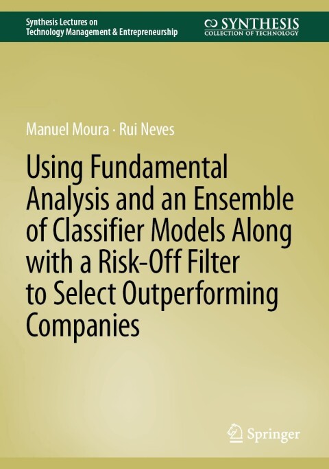 Cover image for book Using Fundamental Analysis and an Ensemble of Classifier Models Along with a Risk-Off Filter to Select Outperforming Companies
