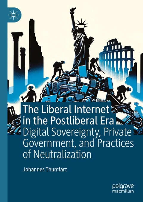Cover image for book The Liberal Internet in the Postliberal Era