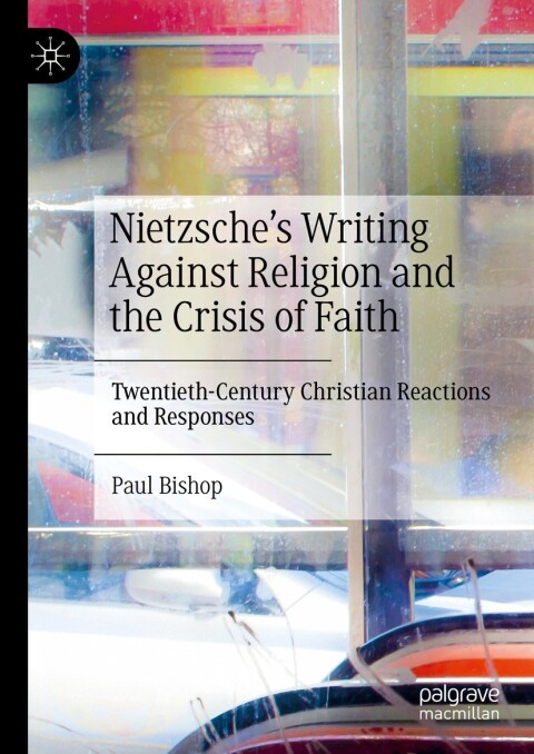 Nietzscheâs Writing Against Religion and the Crisis of Faith 
