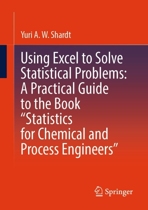 Cover image for book Using Excel to Solve Statistical Problems: A Practical Guide to the Book “Statistics for Chemical and Process Engineers”