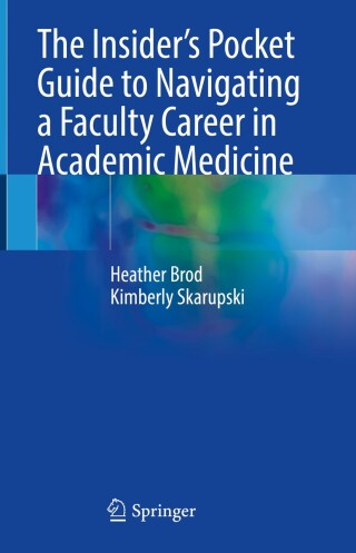 The Insider’s Pocket Guide to Navigating a Faculty Career in Academic Medicine