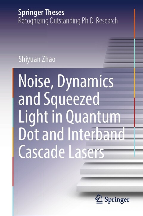 Cover image for book Noise, Dynamics and Squeezed Light in Quantum Dot and Interband Cascade Lasers