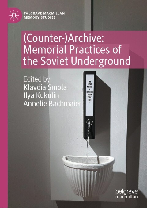 Cover image for book (Counter-)Archive: Memorial Practices of the Soviet Underground