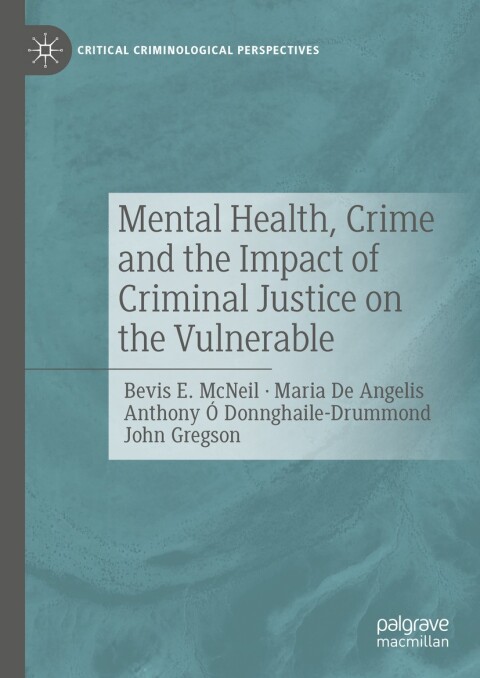 Mental Health, Crime and the Impact of Criminal Justice on the Vulnerable 