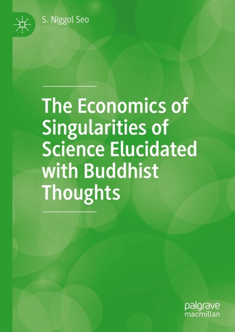 Cover image for book The Economics of Singularities of Science Elucidated with Buddhist Thoughts