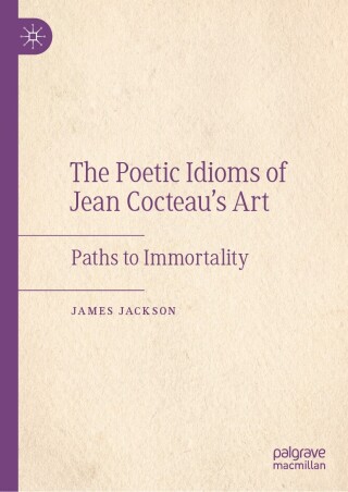 The Poetic Idioms of Jean Cocteau’s Art