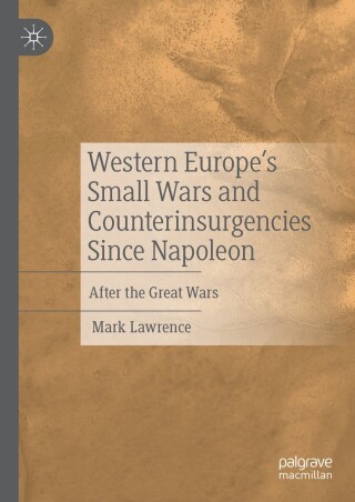 Western Europe’s Small Wars and Counterinsurgencies Since Napoleon