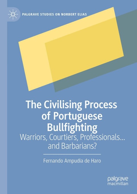 Cover image for book The Civilising Process of Portuguese Bullfighting