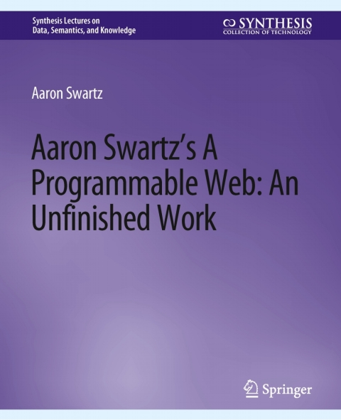 Cover image for book Aaron Swartz’s A Programmable Web: An Unfinished Work