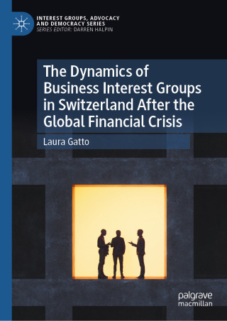 The Dynamics of Business Interest Groups in Switzerland After the Global Financial Crisis