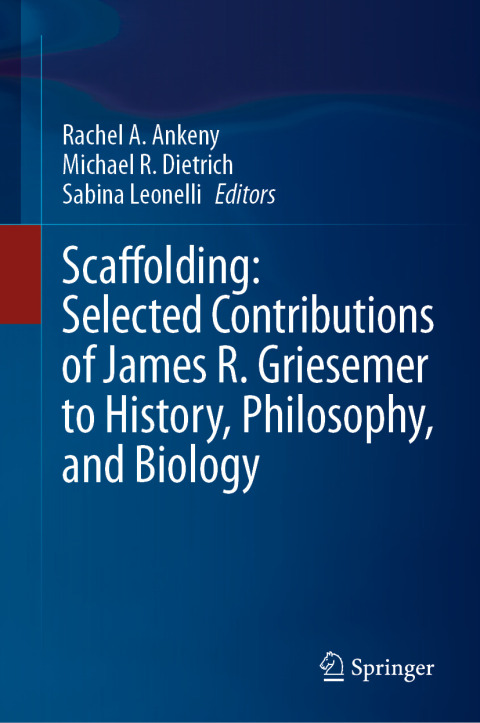 Cover image for book Scaffolding: Selected Contributions of James R. Griesemer to History, Philosophy, and Biology