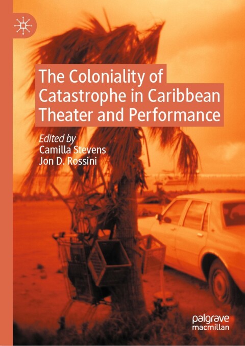 Cover image for book The Coloniality of Catastrophe in Caribbean Theater and Performance