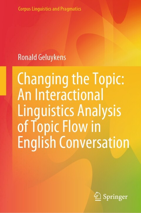 Cover image for book Changing the Topic: An Interactional Linguistics Analysis of Topic Flow in English Conversation