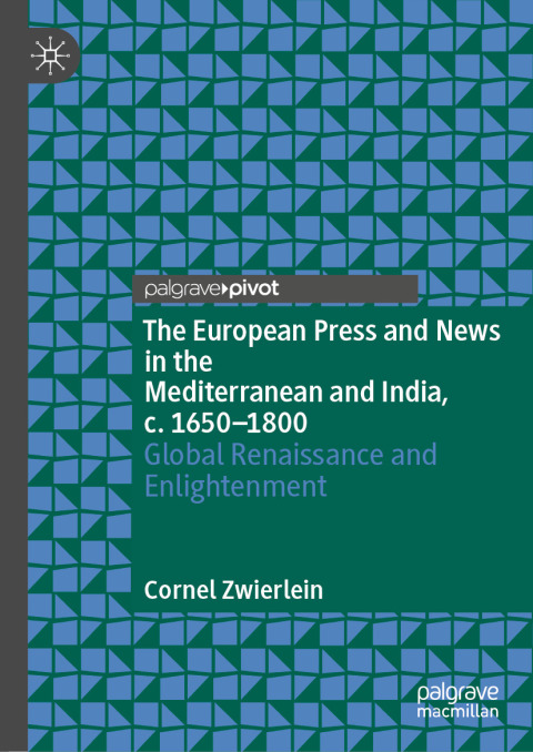 Cover image for book The European Press and News in the Mediterranean and India, c. 1650-1800