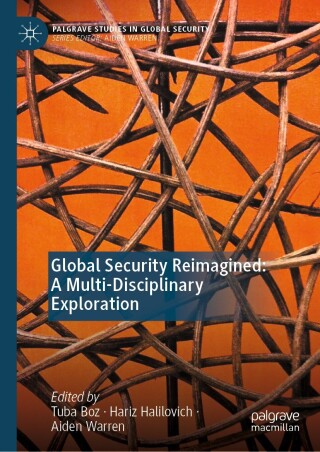 Global Security Reimagined: A Multi-Disciplinary Exploration